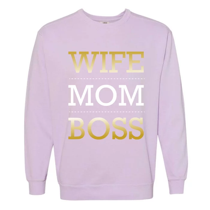 Wife Mom Boss Love Appreciation Gratitude Motivational Gift Garment-Dyed Sweatshirt