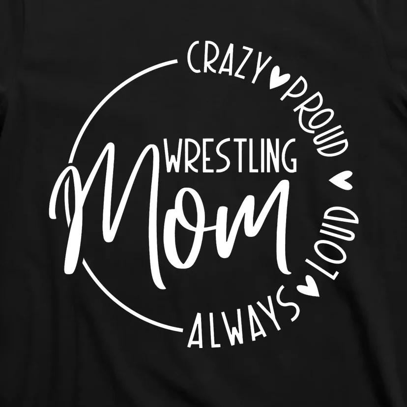 Wrestling Mom Crazy Loud And Always Proud T-Shirt