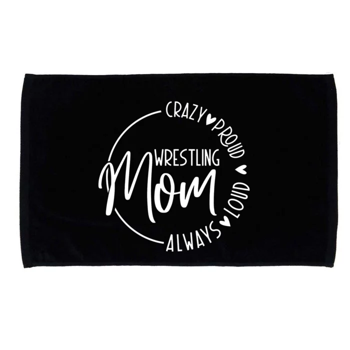 Wrestling Mom Crazy Loud And Always Proud Microfiber Hand Towel