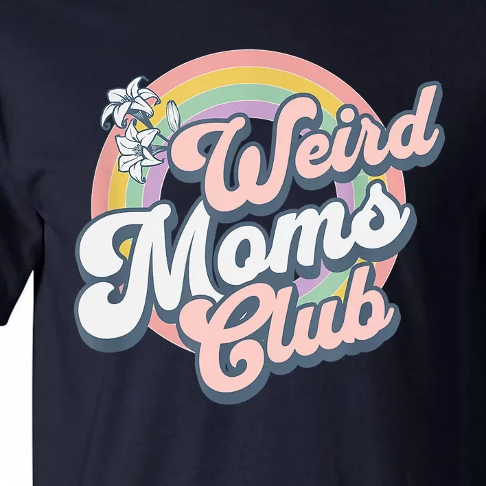 Weird Moms Club Tall T-Shirt