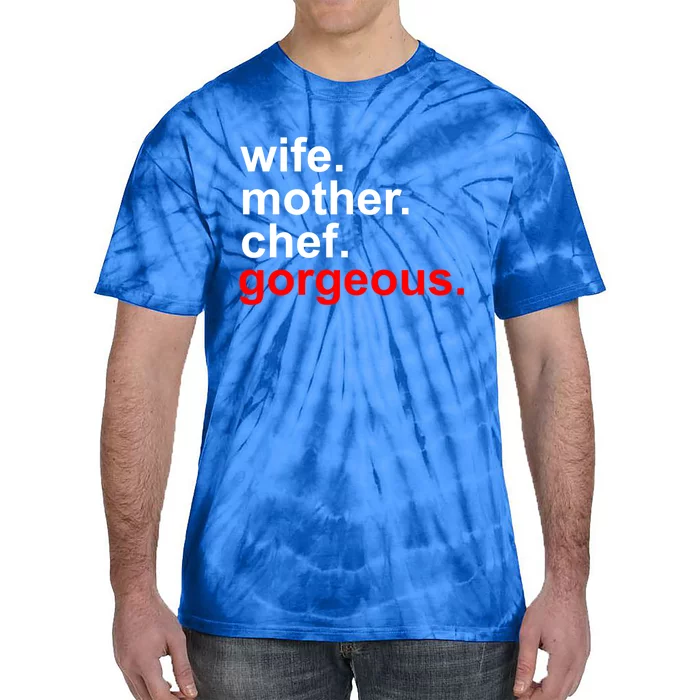 Wife Mother Chef Gorgeous Gift Funny Mom Funny Gift Tie-Dye T-Shirt