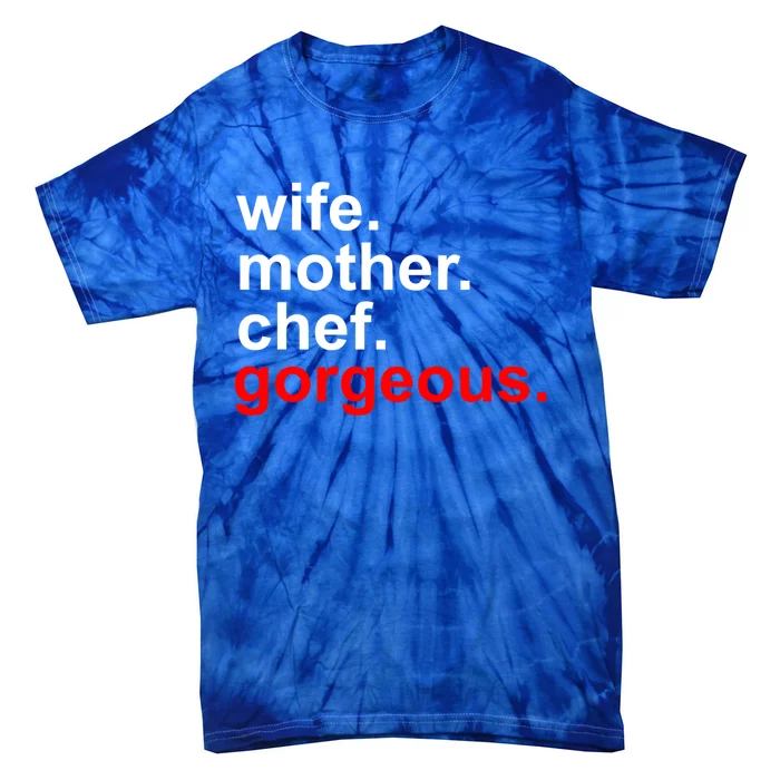 Wife Mother Chef Gorgeous Gift Funny Mom Funny Gift Tie-Dye T-Shirt