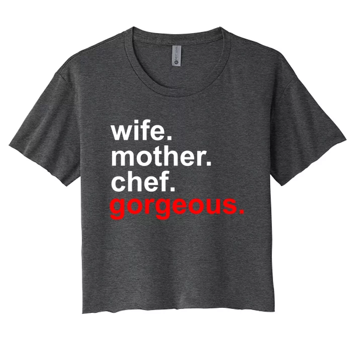 Wife Mother Chef Gorgeous Gift Funny Mom Funny Gift Women's Crop Top Tee