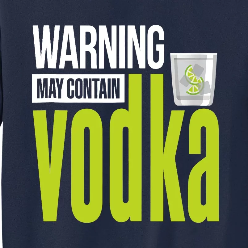 Warning May Contain Vodka! Alcohol Vodka Tank Top Tall Sweatshirt