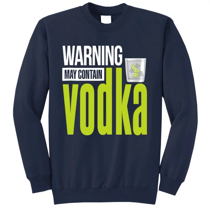 Warning May Contain Vodka! Alcohol Vodka Tank Top Tall Sweatshirt