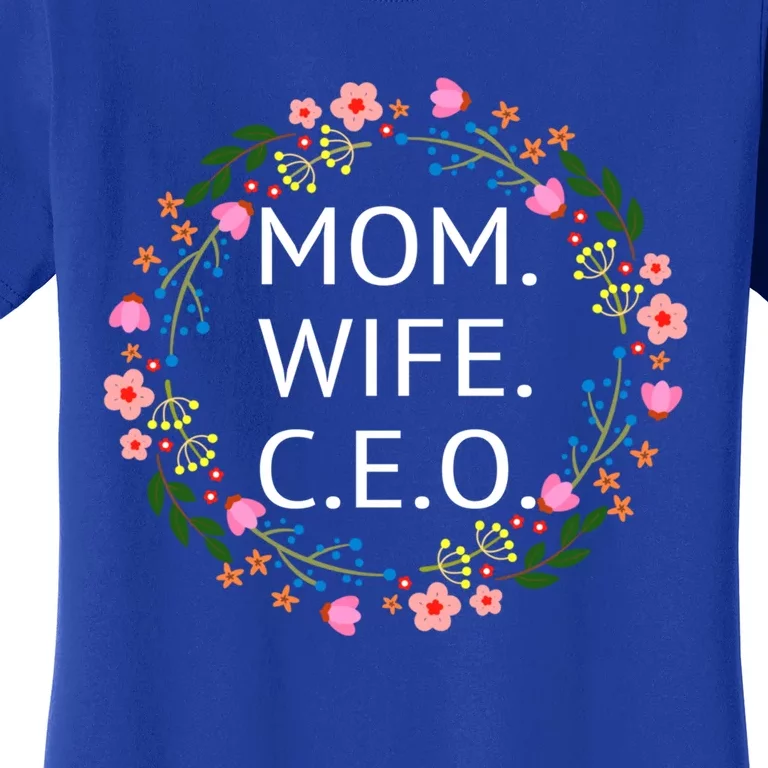 Wife Mom C E O Mom Cute Boss Girl Power Floral Cool Gift Women's T-Shirt