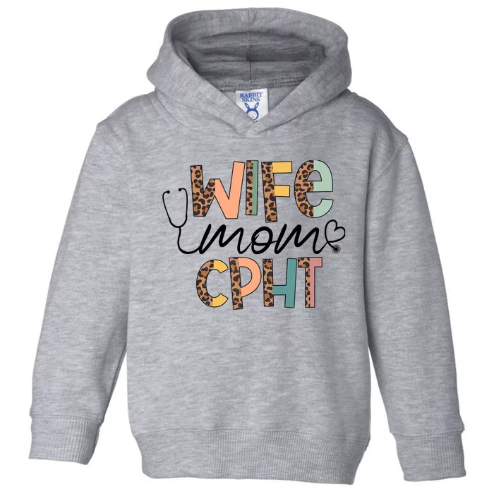 Wife Mom CPHT Nursing Mother's Day- Gifts CPHT's Husband Toddler Hoodie