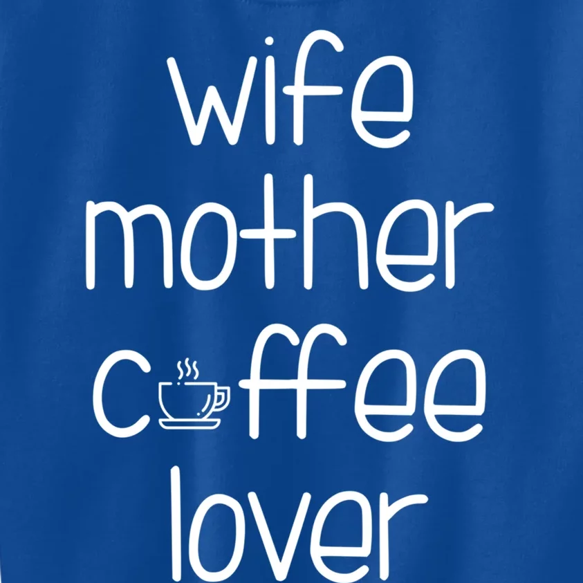 Wife Mother Coffee Lover Gift Cute Gift For Moms Kids Sweatshirt