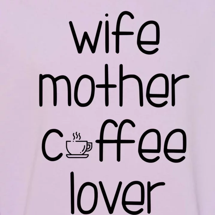 Wife Mother Coffee Lover Gift Cute Gift For Moms Garment-Dyed Sweatshirt