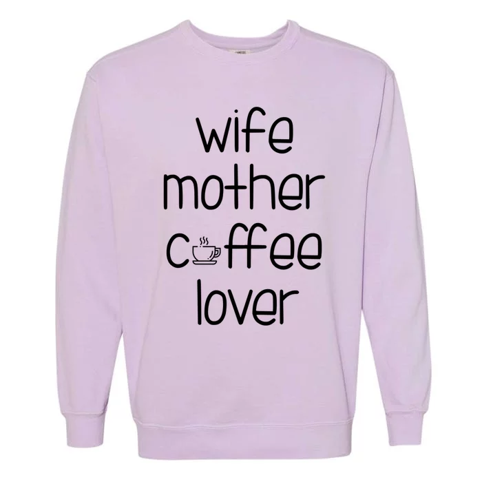 Wife Mother Coffee Lover Gift Cute Gift For Moms Garment-Dyed Sweatshirt