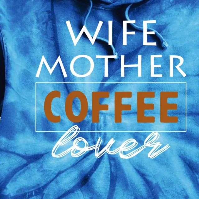 Wife Mother Coffee Lover Gift Cute Gift For Moms Cute Gift Tie Dye Hoodie