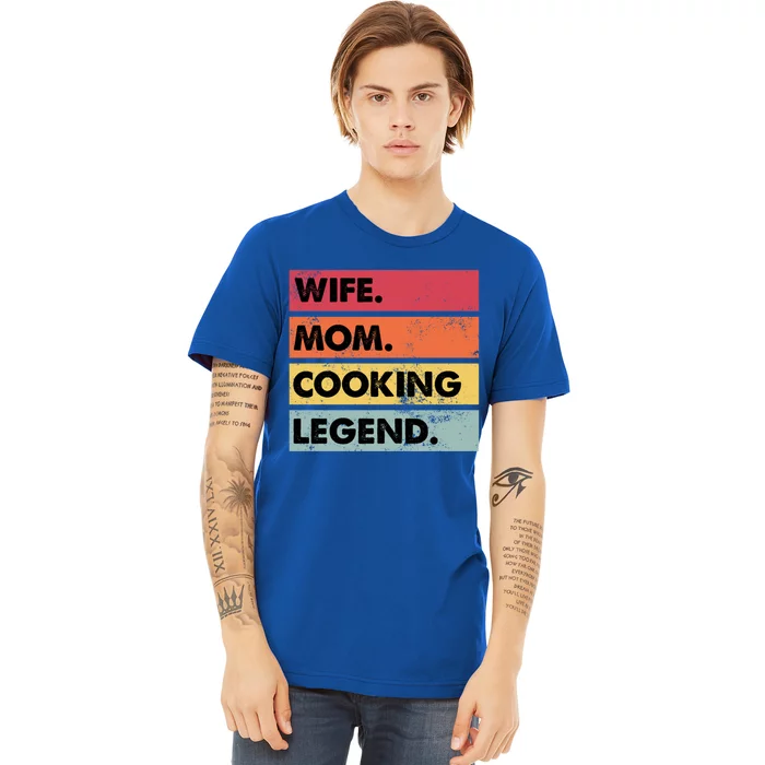 Wife Mom Cooking Legend Funny Chef Mother Gift Premium T-Shirt