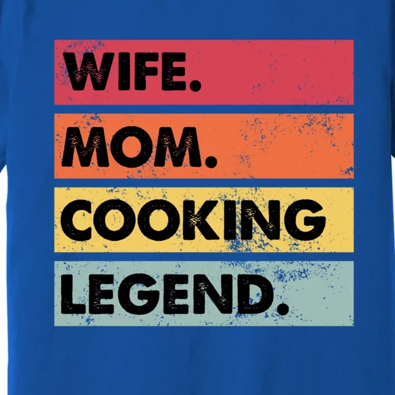 Wife Mom Cooking Legend Funny Chef Mother Gift Premium T-Shirt