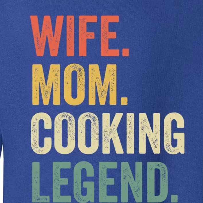 Wife Mom Cooking Legend Funny Cook Chef Mother Cute Gift Toddler Sweatshirt