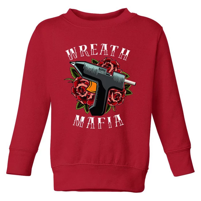 Wreath Maker  Crafter Extraordinaire  Wreath Mafia Toddler Sweatshirt