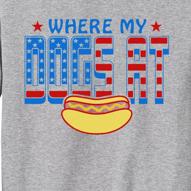 Where My Dogs At Funny 4th Of July Design Tall Sweatshirt