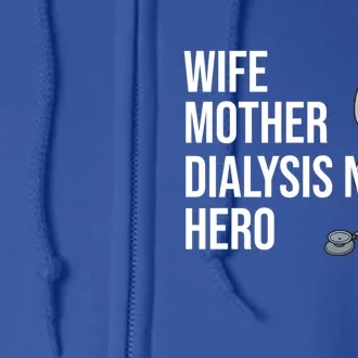 Wife Mother Dialysis Nurse Hero Nurse Nursery Ney Cute Gift Full Zip Hoodie