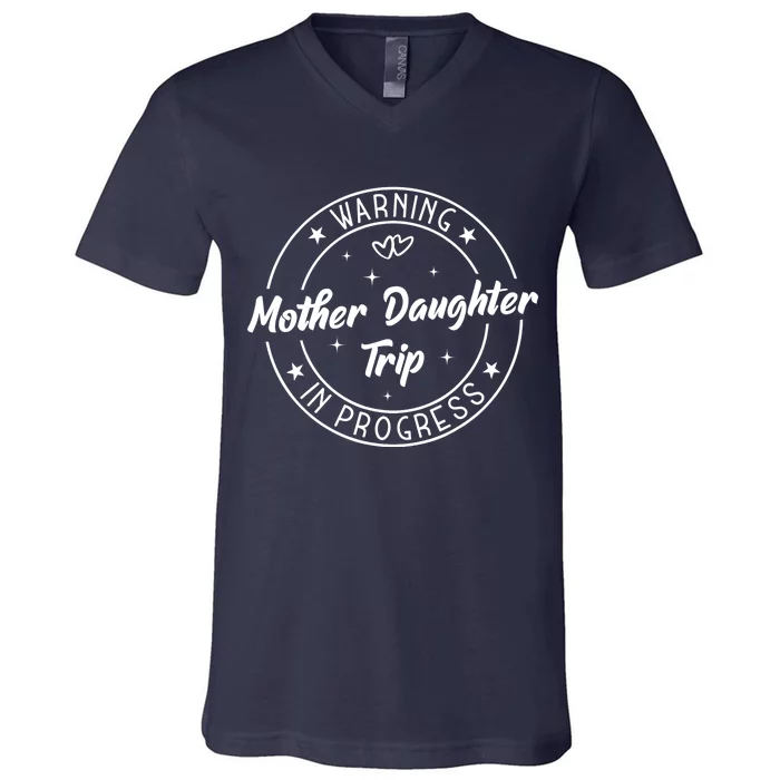 Warning Mother Daughter Trip In Progress Trip with Mom V-Neck T-Shirt