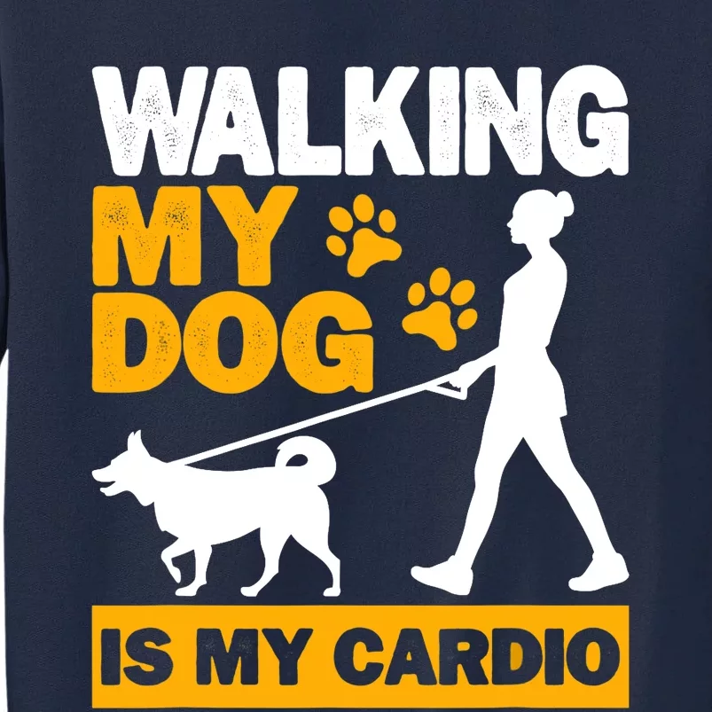 Walking My Dog Is My Cardio, Trekking, Funny Dog Walking Tall Sweatshirt