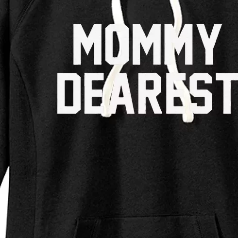 Womens Mommy Dearest Funny Mother's Day Women's Fleece Hoodie