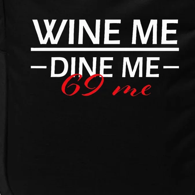 Wine Me Dine Me 69 Me 69 Birthday Gift Impact Tech Backpack