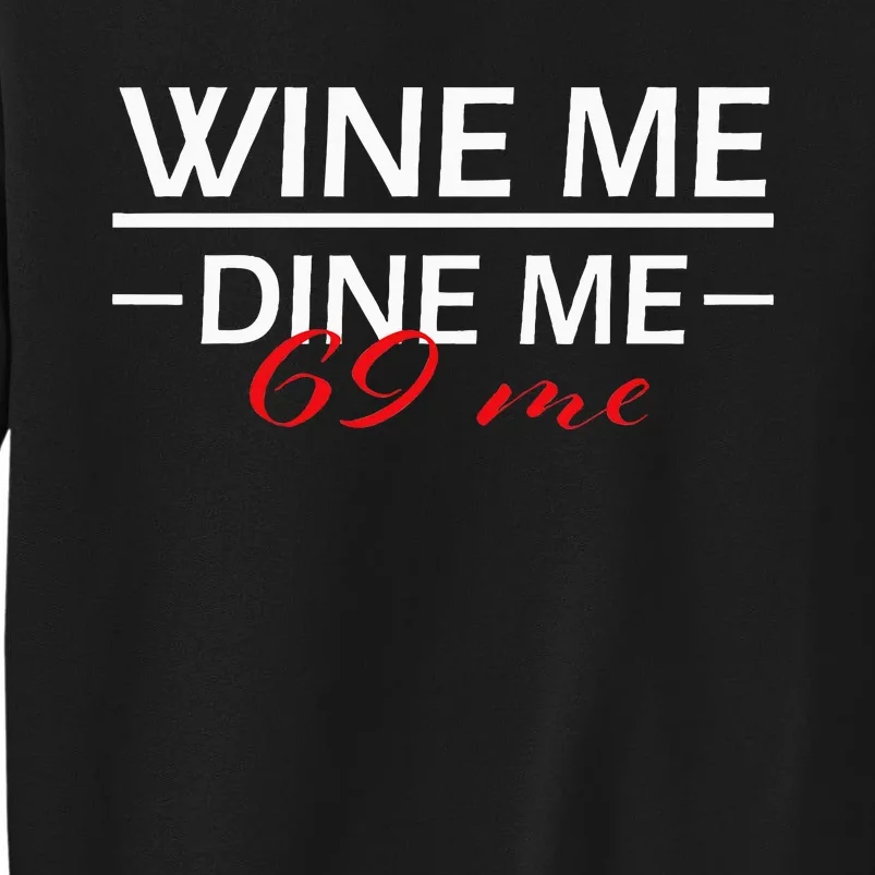 Wine Me Dine Me 69 Me 69 Birthday Gift Tall Sweatshirt