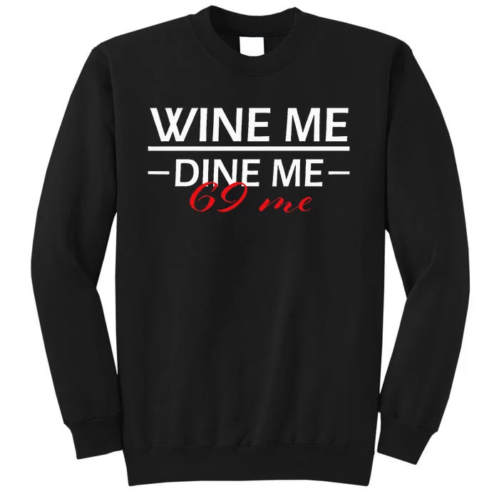 Wine Me Dine Me 69 Me 69 Birthday Gift Tall Sweatshirt