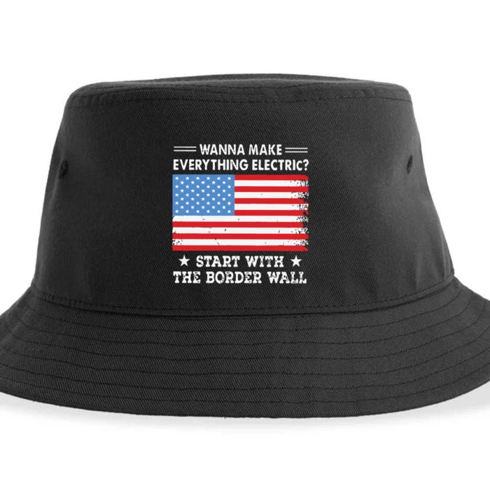 Wanna Make Everything Electric Start With The Border Wall Sustainable Bucket Hat