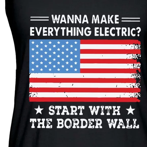 Wanna Make Everything Electric Start With The Border Wall Ladies Essential Flowy Tank