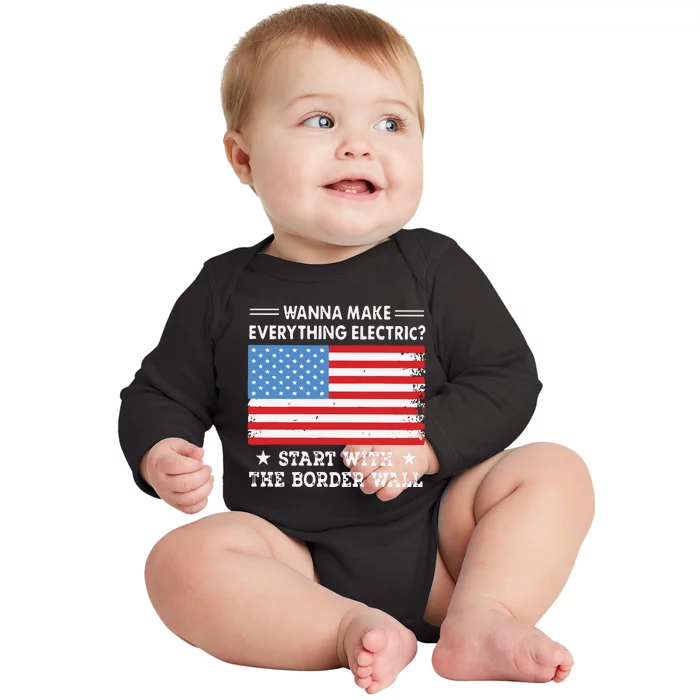 Wanna Make Everything Electric Start With The Border Wall Baby Long Sleeve Bodysuit