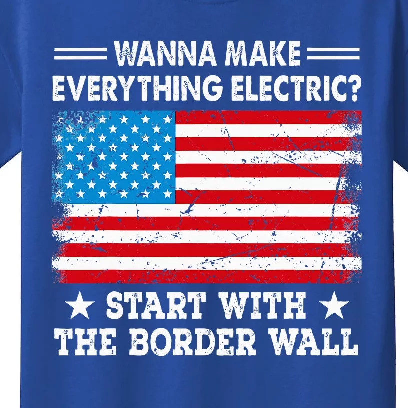 wanna make everything electric start with  border wall Kids T-Shirt