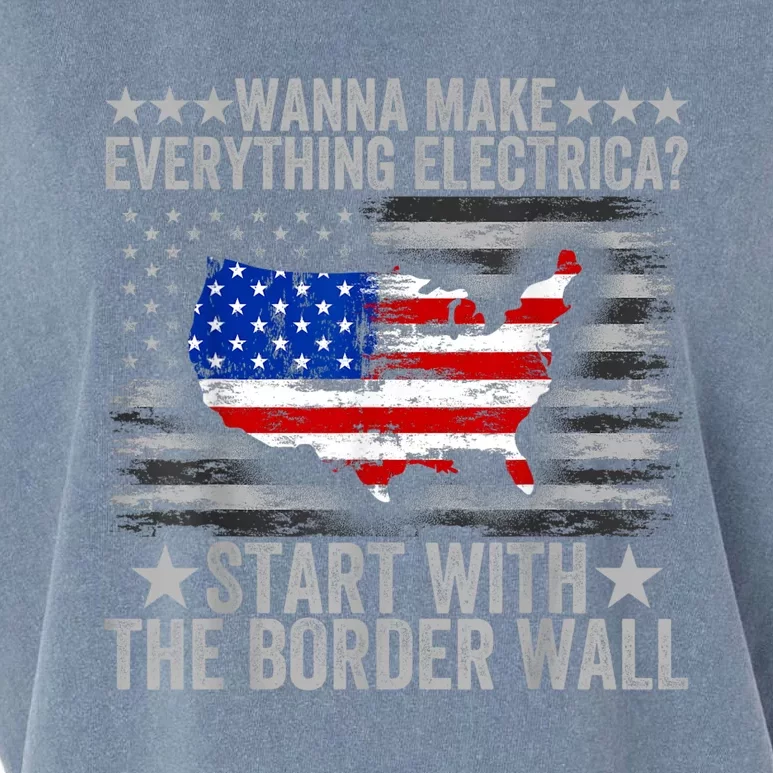 Wanna Make Everything Electric Start With The Border Wall Garment-Dyed Women's Muscle Tee