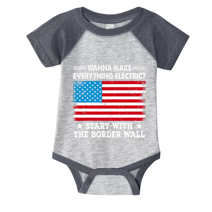 Wanna Make Everything Electric Start With The Border Wall Infant Baby Jersey Bodysuit