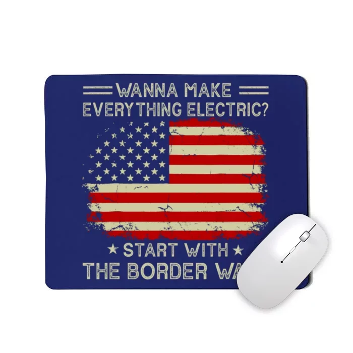 Wanna Make Everything Electric Start With The Border Wall Mousepad