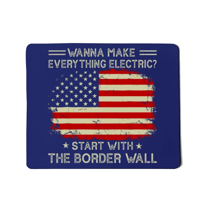 Wanna Make Everything Electric Start With The Border Wall Mousepad