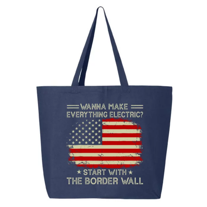 Wanna Make Everything Electric Start With The Border Wall 25L Jumbo Tote