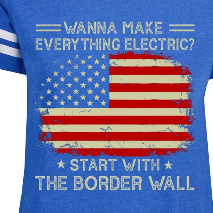 Wanna Make Everything Electric Start With The Border Wall Enza Ladies Jersey Football T-Shirt