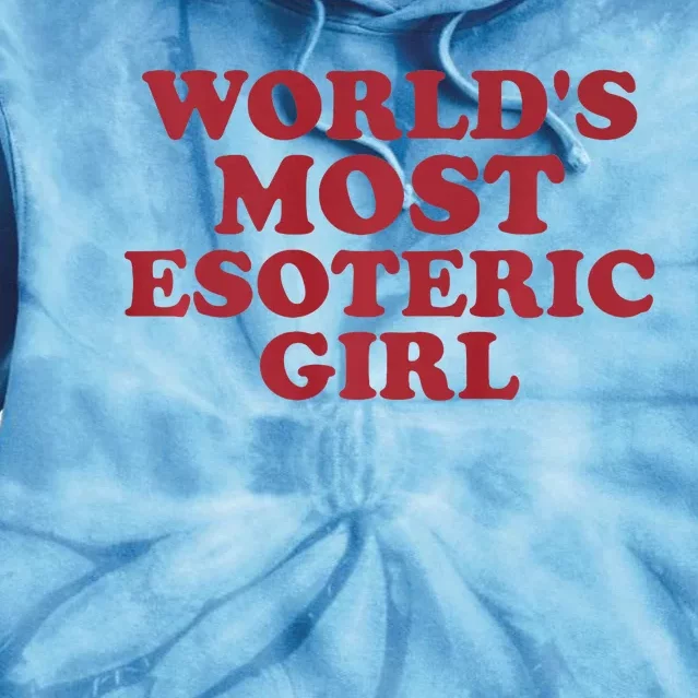 WorldS Most Esoteric Girl Funny Women Saying Tie Dye Hoodie