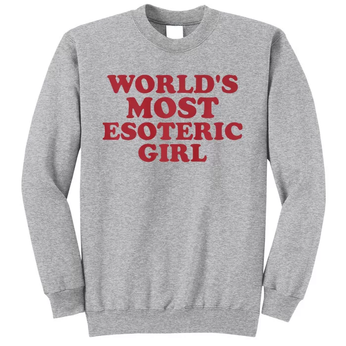 WorldS Most Esoteric Girl Funny Women Saying Tall Sweatshirt