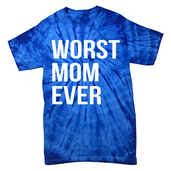 Worst Mom Ever Funny Mother Mommy Gift Tie-Dye T-Shirt