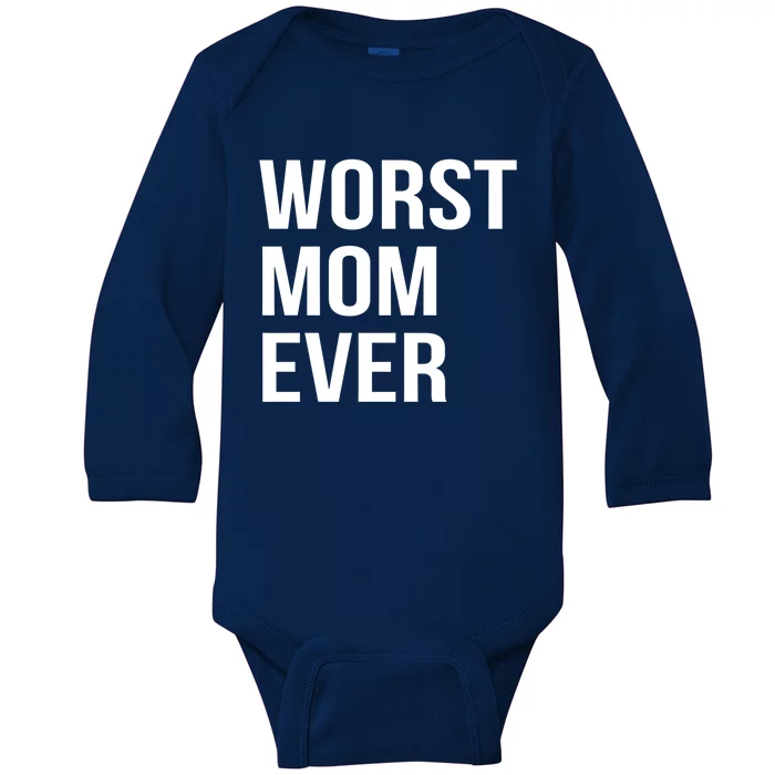 Worst Mom Ever Funny Mother Mommy Gift Baby Long Sleeve Bodysuit