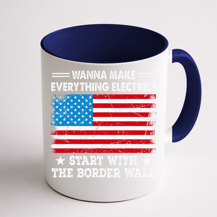 Wanna Make Everything Electric Start With The Border Wall Front & Back Coffee Mug