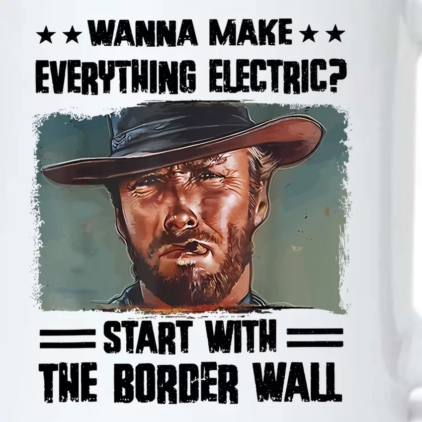 Wanna Make Everything Electric Start With The Border Wall Black Color Changing Mug