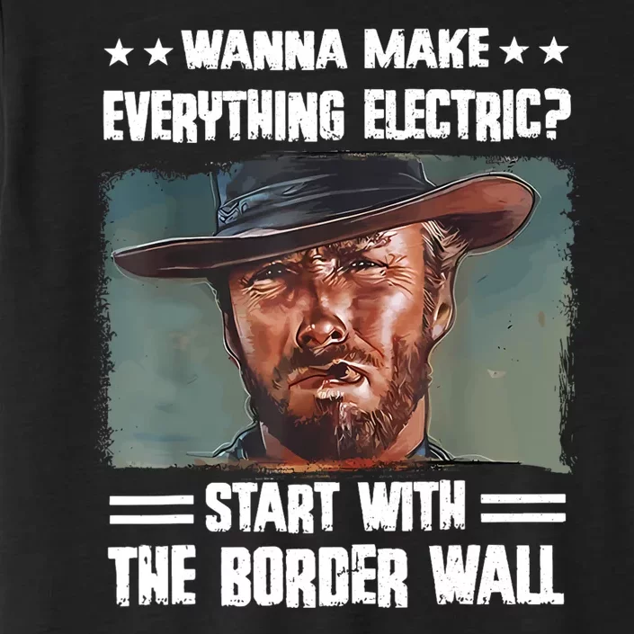 Wanna Make Everything Electric Start With The Border Wall ChromaSoft Performance T-Shirt