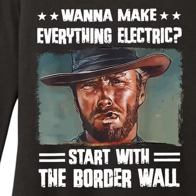 Wanna Make Everything Electric Start With The Border Wall Womens CVC Long Sleeve Shirt