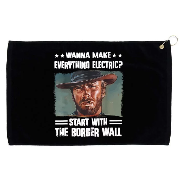 Wanna Make Everything Electric Start With The Border Wall Grommeted Golf Towel