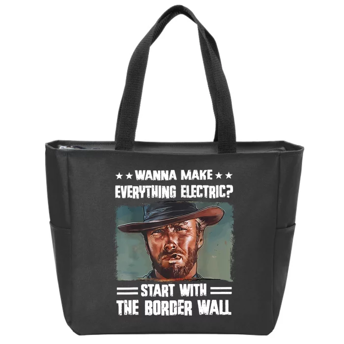 Wanna Make Everything Electric Start With The Border Wall Zip Tote Bag