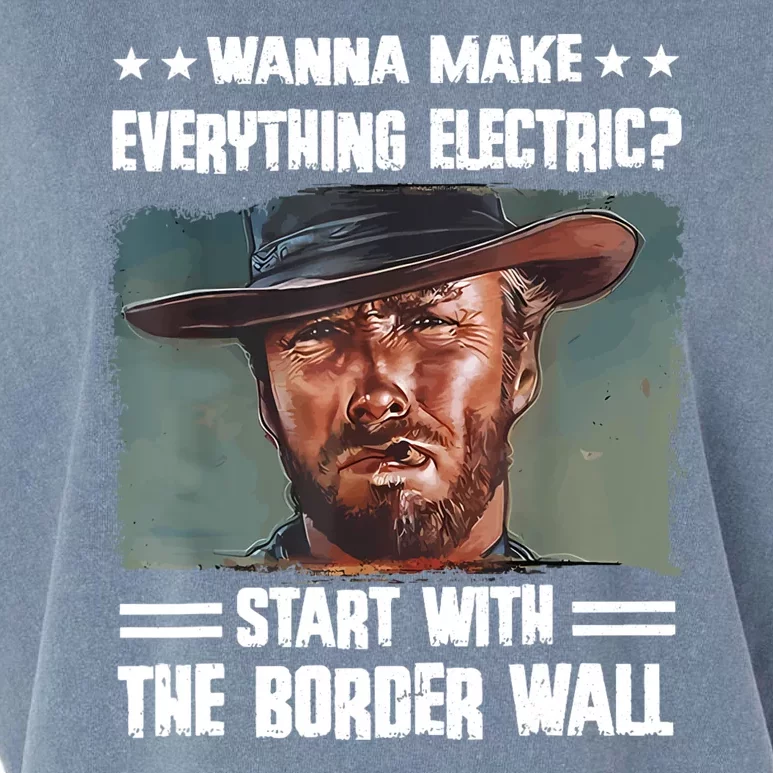 Wanna Make Everything Electric Start With The Border Wall Garment-Dyed Women's Muscle Tee