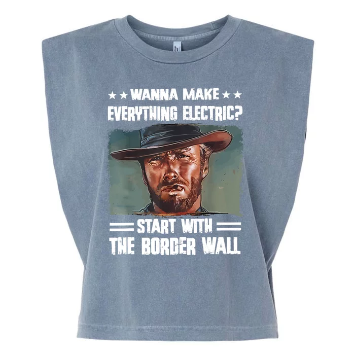 Wanna Make Everything Electric Start With The Border Wall Garment-Dyed Women's Muscle Tee