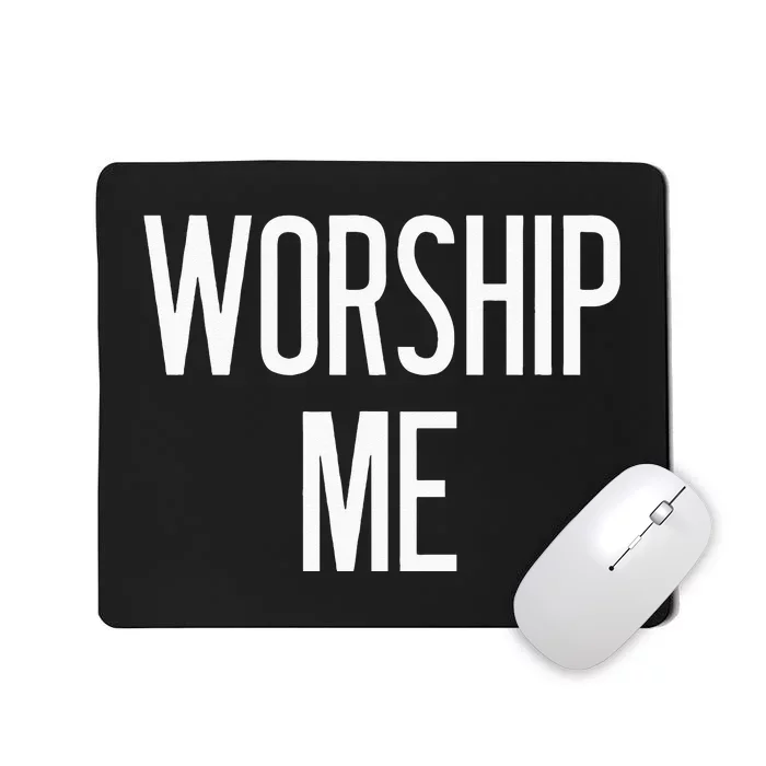 Worship Me Funny Jokes Sarcastic Sayings Mousepad